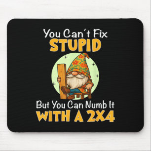 You Can't Fix Stud But You Can Numb It With A 2x4  Mouse Mat