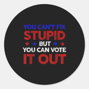 You Can't Fix Stud But You Can Vote It Out - Us El Classic Round Sticker