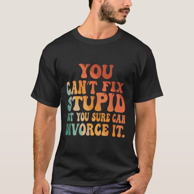 You Can't Fix Stud But You Sure Can Divorce It Div T-Shirt (Front)
