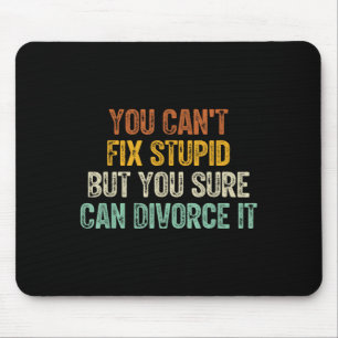 You Can't Fix Stud But You Sure Can Divorce It Mouse Mat