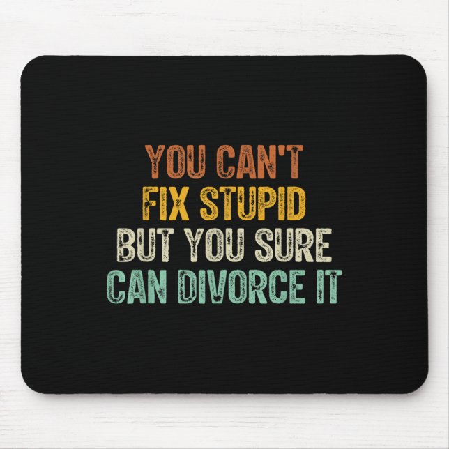 You Can't Fix Stud But You Sure Can Divorce It  Mouse Mat (Front)