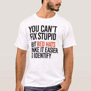 You can't fix stupid but red hats identify it T-Shirt