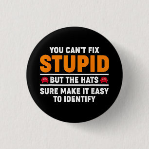 You Can't Fix Stupid But The Hats Sure Make It Eas 3 Cm Round Badge
