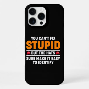 You Can't Fix Stupid But The Hats Sure Make It Eas iPhone 16 Pro Max Case