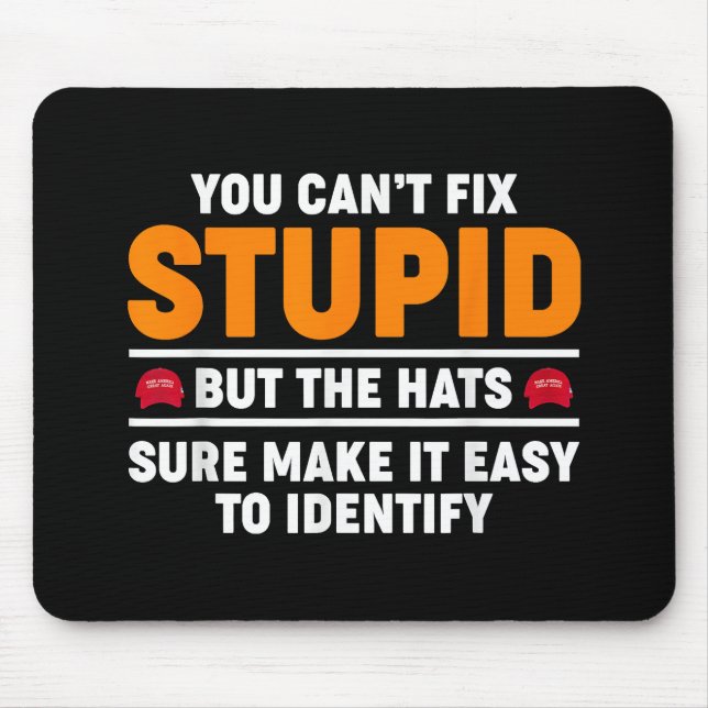 You Can't Fix Stupid But The Hats Sure Make It Eas Mouse Mat (Front)
