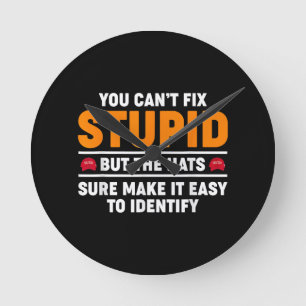 You Can't Fix Stupid But The Hats Sure Make It Eas Round Clock