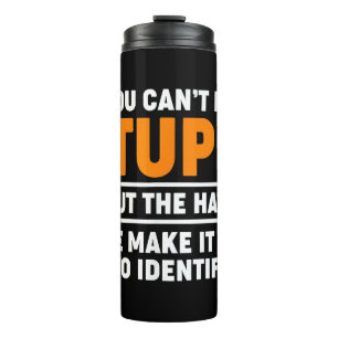 You Can't Fix Stupid But The Hats Sure Make It Eas Thermal Tumbler