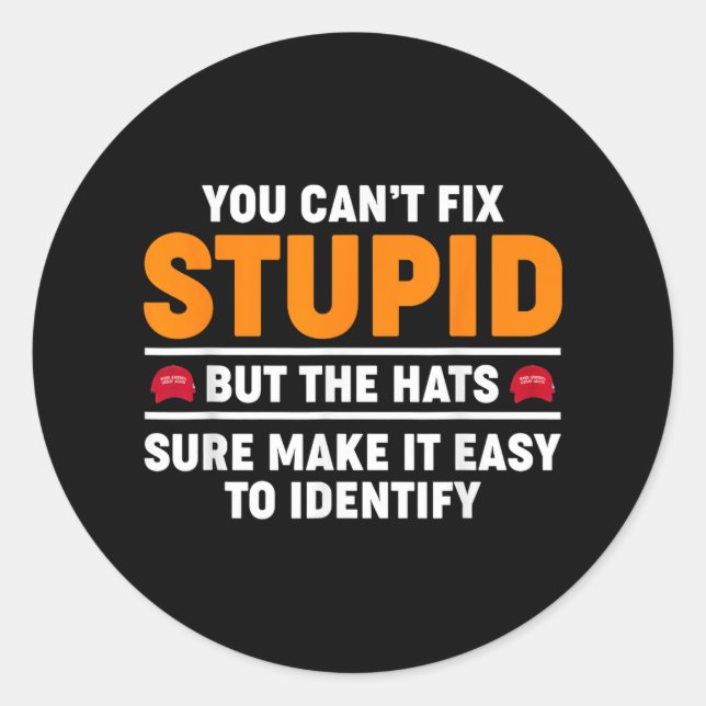 You Cant Fix Stupid But The Hats Sure Make It Easy Classic Round Sticker (Front)