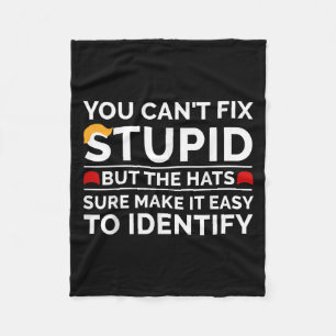 You Cant Fix Stupid But The Hats Sure Make It Easy Fleece Blanket