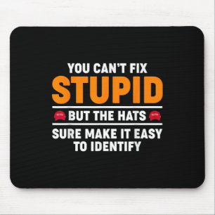 You Cant Fix Stupid But The Hats Sure Make It Easy Mouse Mat