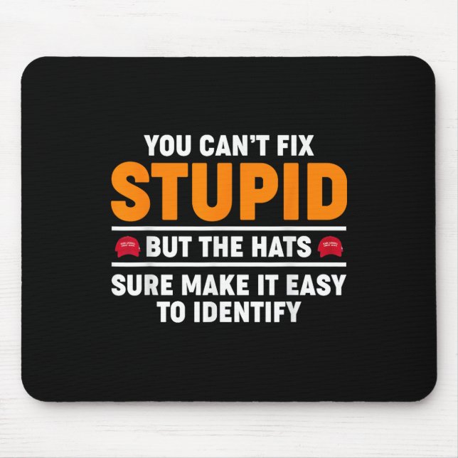 You Cant Fix Stupid But The Hats Sure Make It Easy Mouse Mat (Front)