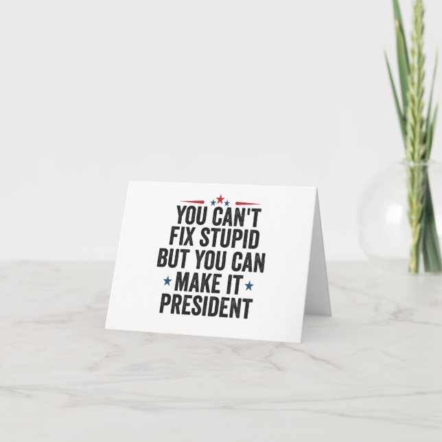 You Can't Fix Stupid But You can Make it President Thank You Card (Front)