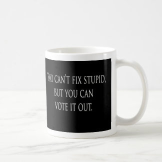You can't fix stupid but you can vote it out Mug