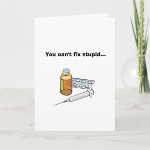 You Can't Fix Stupid... Card