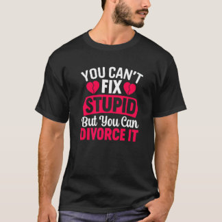 You Cant Fix Stupid Ex Husband Ex Wife Separation T-Shirt