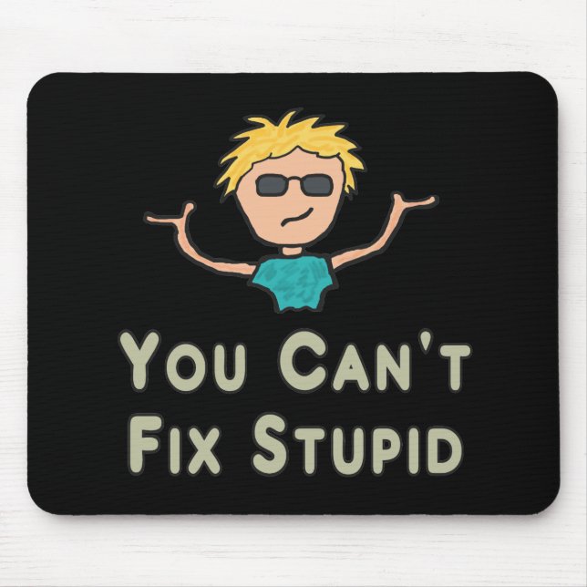 You Can't Fix Stupid Mouse Mat (Front)
