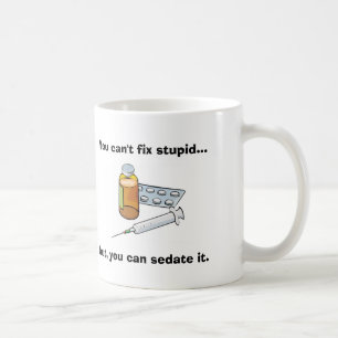You Can't Fix Stupid Nurse Sarcasm Coffee Mug