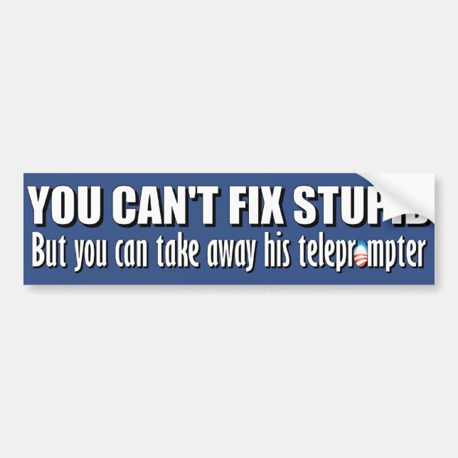 You Can't Fix Stupid - Teleprompter Bumper Sticker (Front)