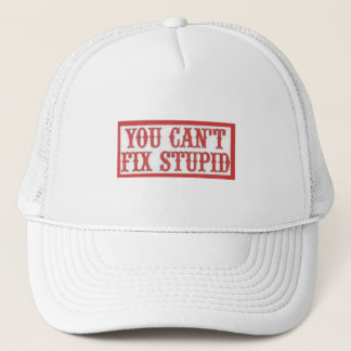 You Can't Fix Stupid Trucker Hat