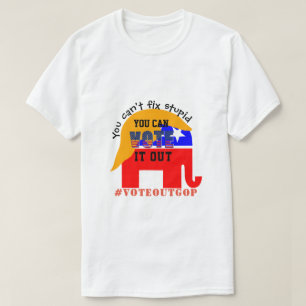 You can't fix stupid VOTE IT OUT T-Shirt