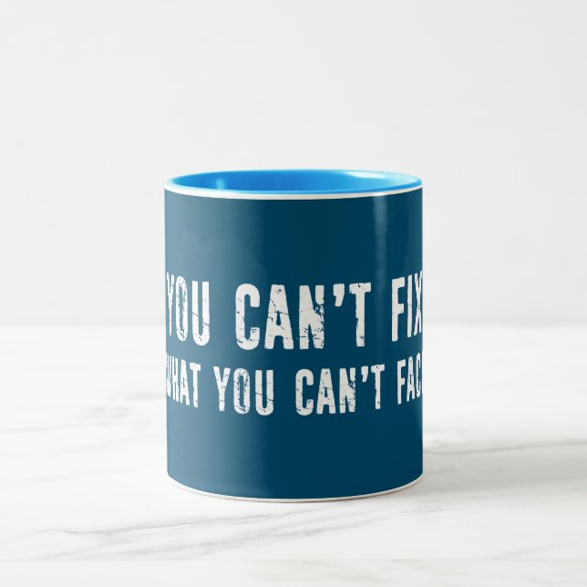 You Can't Fix What You Can't Face Two-Tone Coffee Mug (Center)