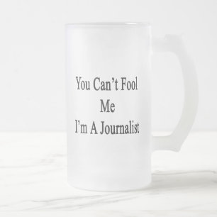 You Can't Fool Me I'm A Journalist Frosted Glass Beer Mug