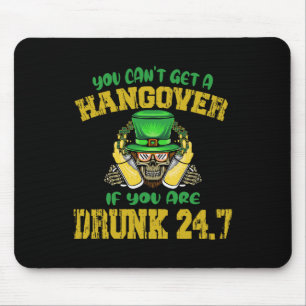 You Can't Get A Hangover If You Are Drunk 247 St P Mouse Mat