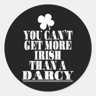 You Can't Get More Irish Than A Darcy St Patricks Classic Round Sticker
