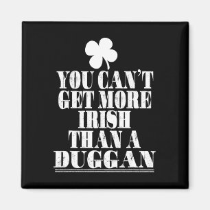 You Cant Get More Irish Than A Duggan St Patricks Magnet