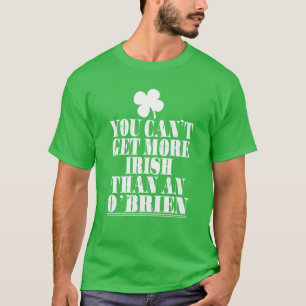 You Cant Get More Irish Than An O’BRIEN St Patri T-Shirt