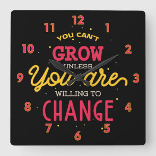 You Can't Grow Unless You Are Willing To Change Square Wall Clock