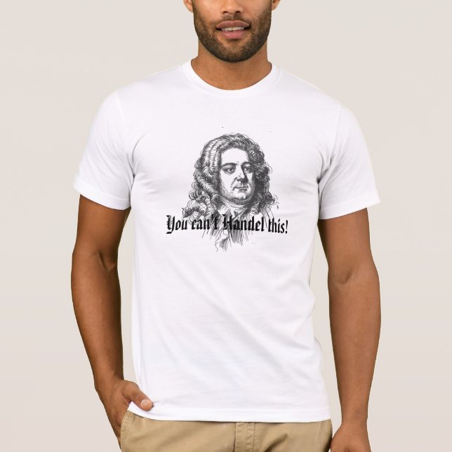 You can't Handel this! T-Shirt (Front)