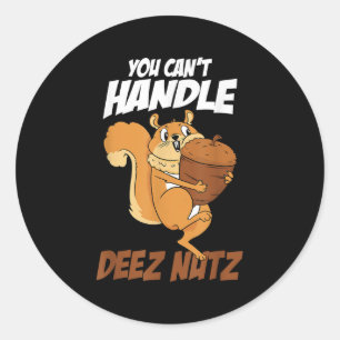 You Can't Handle Deez Nuts Squirrel Funny Deez Nut Classic Round Sticker