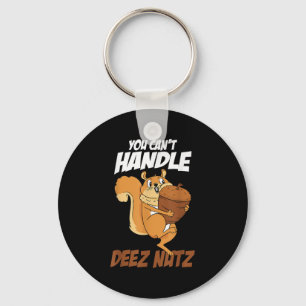 You Can't Handle Deez Nuts Squirrel Funny Deez Nut Key Ring