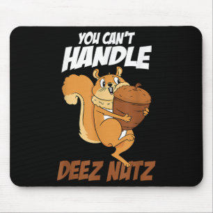 You Can't Handle Deez Nuts Squirrel Funny Deez Nut Mouse Mat