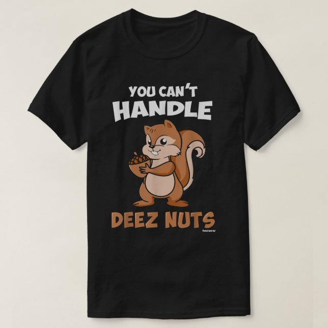 You Cant Handle Deez Nuts  T-Shirt (Design Front)