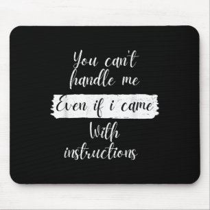 You Can't Handle Me Even If I Came With Instructio Mouse Mat