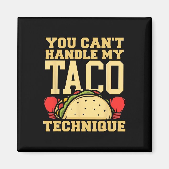 You Can't Handle My Taco Technique Kickboxing Mart Magnet (Front)