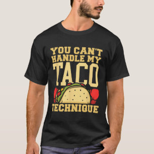 You Can't Handle My Taco Technique Kickboxing Mart T-Shirt