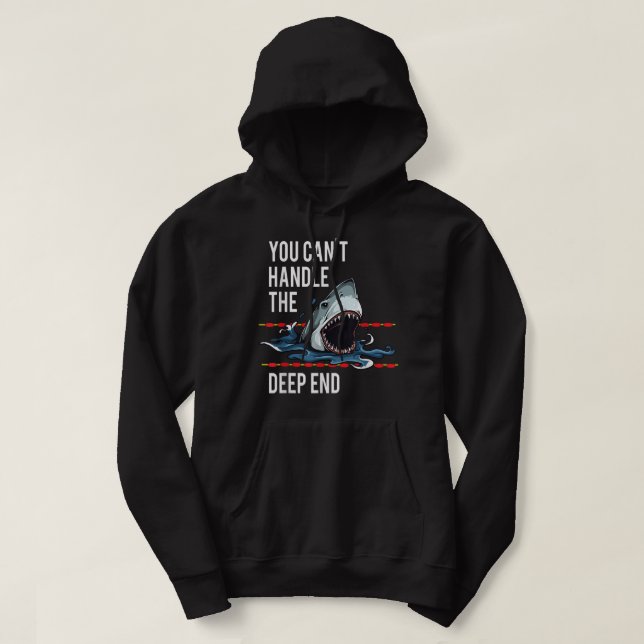 You Can't Handle The Deep End Shark  Hoodie (Design Front)
