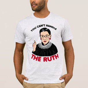 You can't handle The Ruth T-Shirt