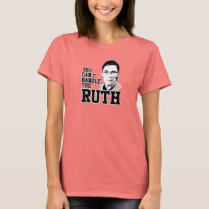 You can't handle the Ruth T-Shirt