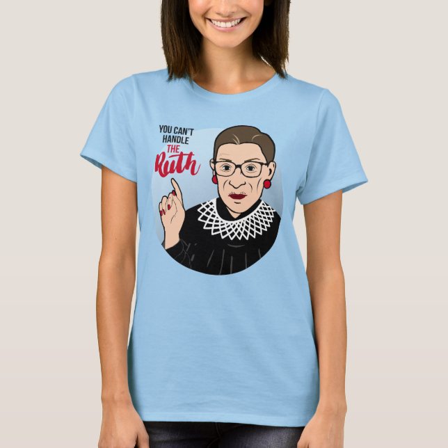 You can't handle the RUTH T-Shirt (Front)