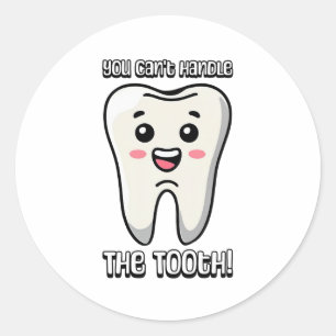 You Can't Handle The Tooth! Cute tooth cartoon Classic Round Sticker