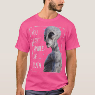 You Can'T Handle The Truth Alien Area 51 Ufo T-Shirt