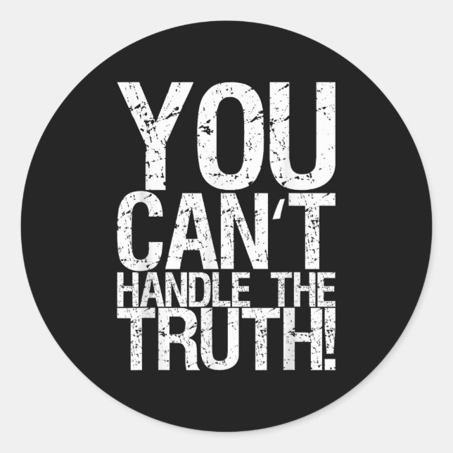 You Can't Handle The Truth!  Classic Round Sticker (Front)