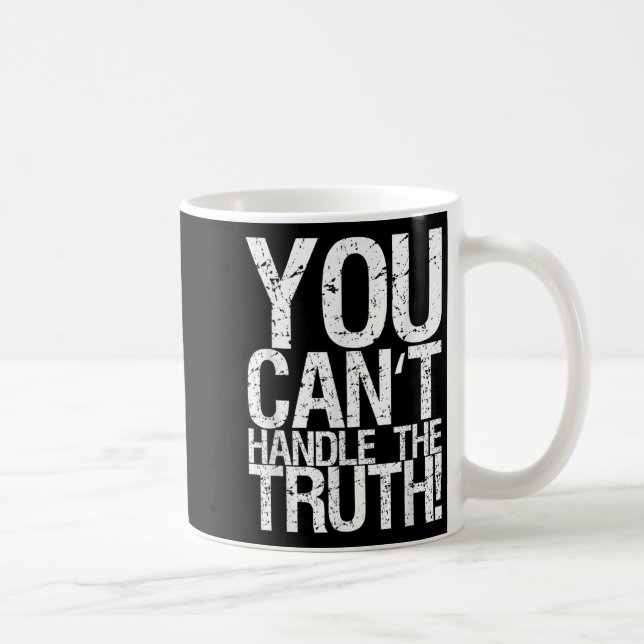 You Can't Handle The Truth!  Coffee Mug (Right)