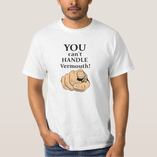 You Can't Handle Vermouth - Funny T-Shirt