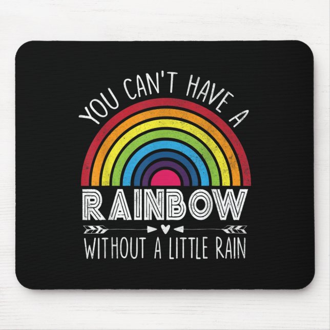 You Can't Have A Rainbow Without Rain Shirt Insrat Mouse Mat (Front)