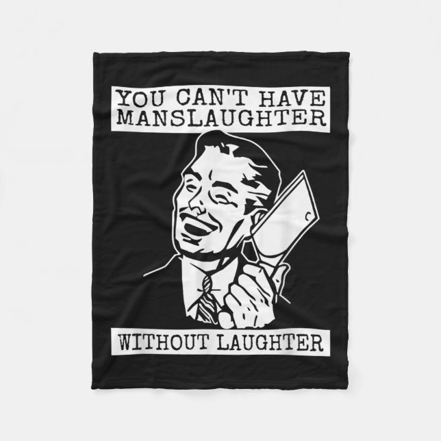 You Can't Have Manslaughter Without Laughte Funny  Fleece Blanket (Front)